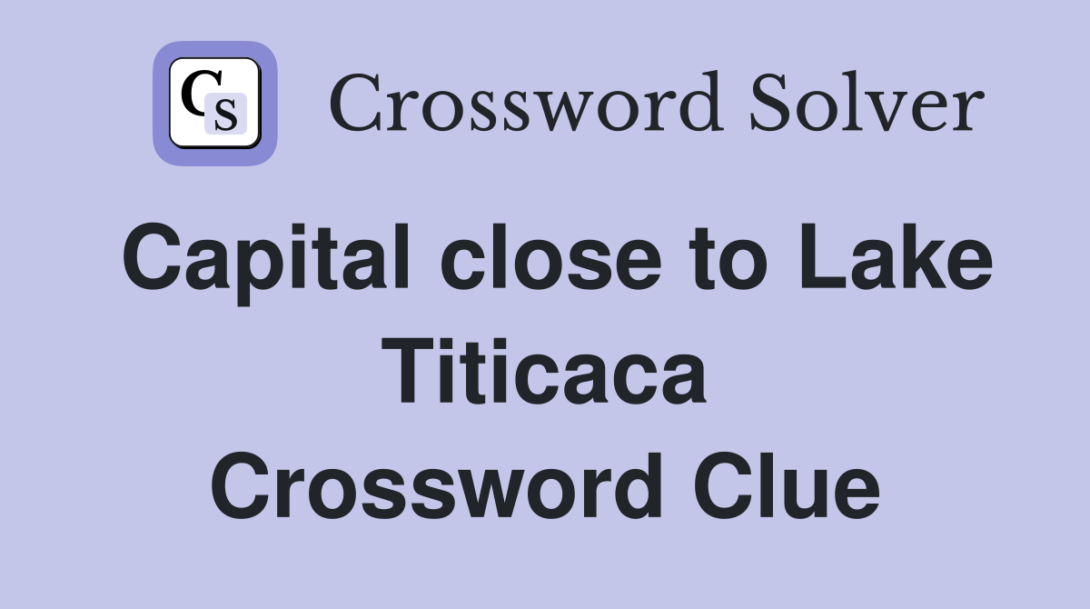 Capital close to Lake Titicaca Crossword Clue Answers Crossword Solver